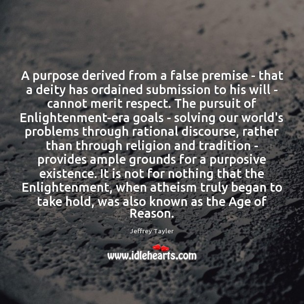 A purpose derived from a false premise – that a deity has Jeffrey Tayler Picture Quote
