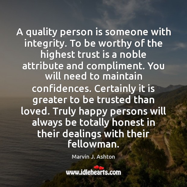 A quality person is someone with integrity. To be worthy of the Marvin J. Ashton Picture Quote