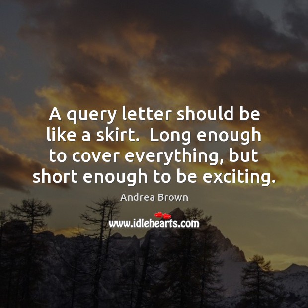 A query letter should be like a skirt.  Long enough to cover Image
