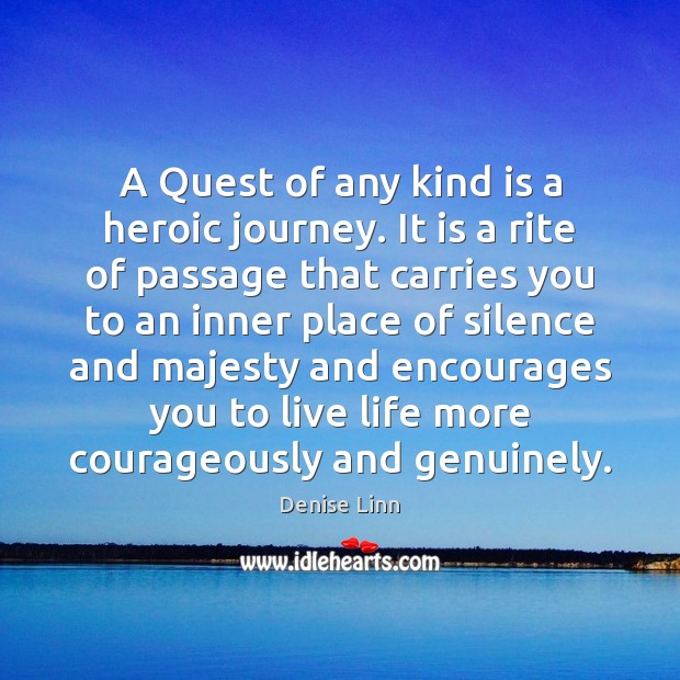 A Quest of any kind is a heroic journey. It is a Denise Linn Picture Quote