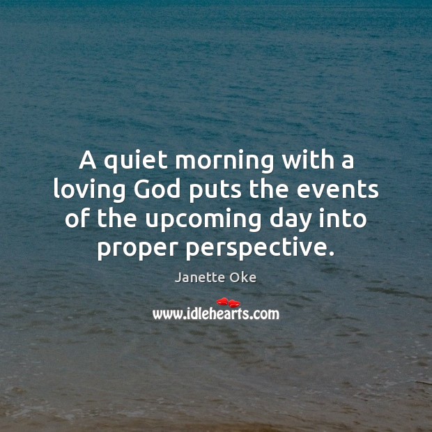 A quiet morning with a loving God puts the events of the Image