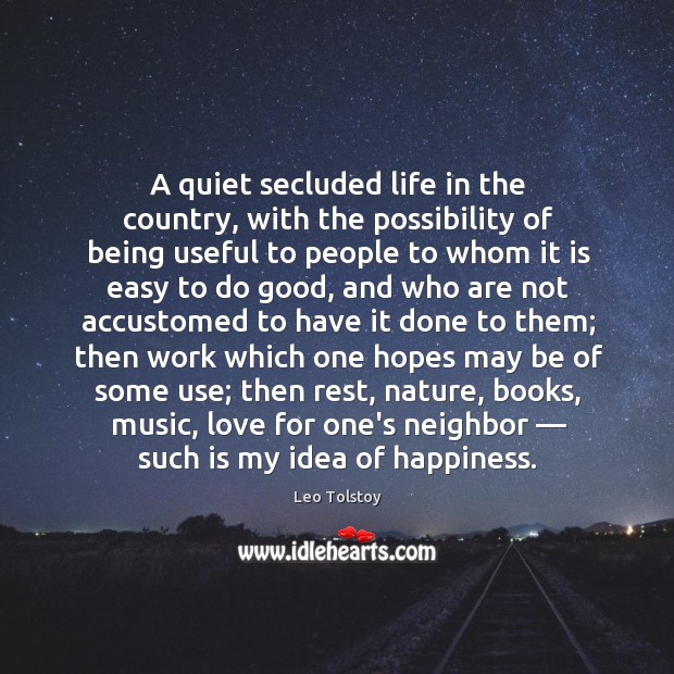 A quiet secluded life in the country, with the possibility of being Leo Tolstoy Picture Quote