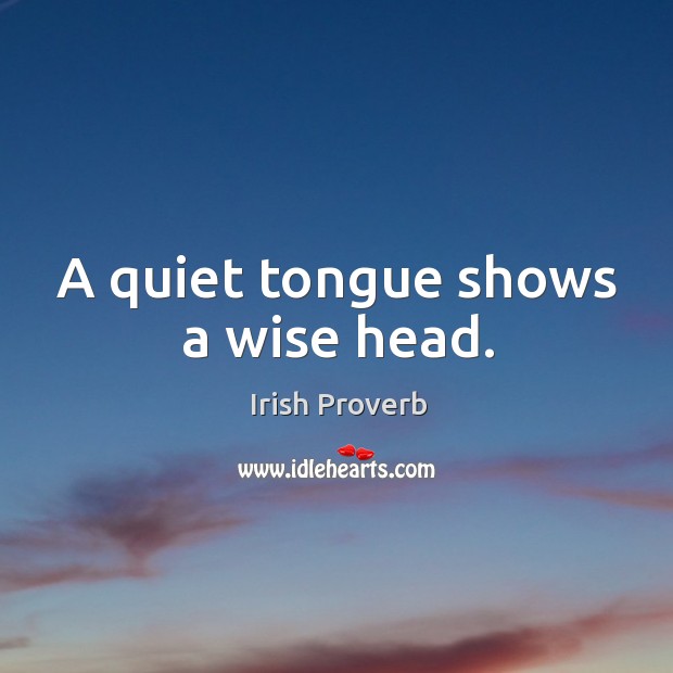 A quiet tongue shows a wise head. Image