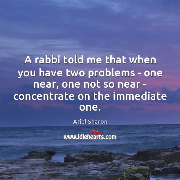 A rabbi told me that when you have two problems – one Image