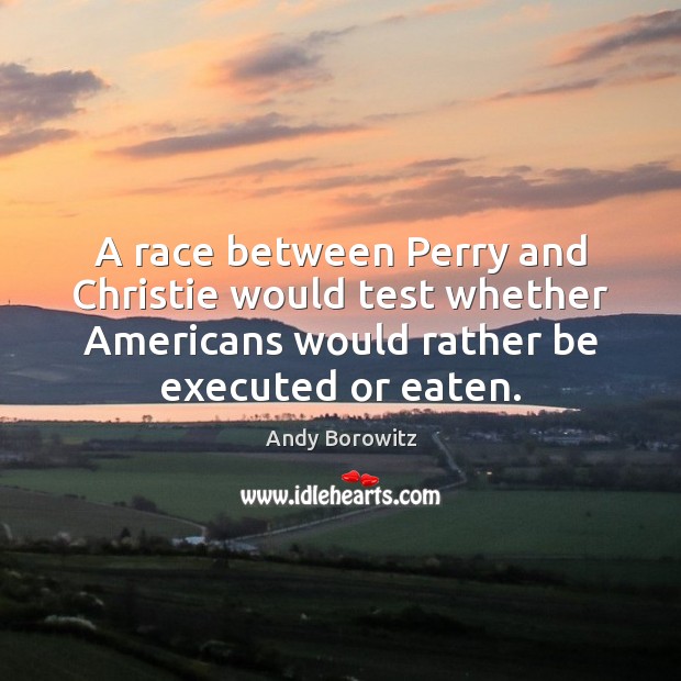 A race between Perry and Christie would test whether Americans would rather Image