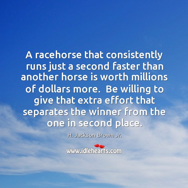 A racehorse that consistently runs just a second faster than another horse H. Jackson Brown Jr. Picture Quote