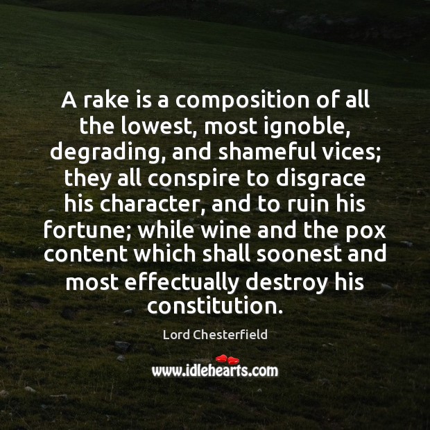 A rake is a composition of all the lowest, most ignoble, degrading, Image