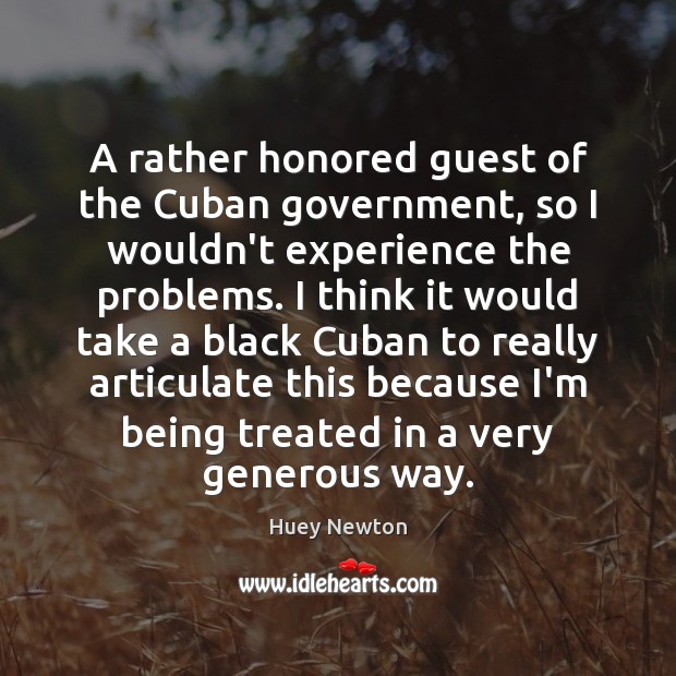 A rather honored guest of the Cuban government, so I wouldn’t experience Huey Newton Picture Quote