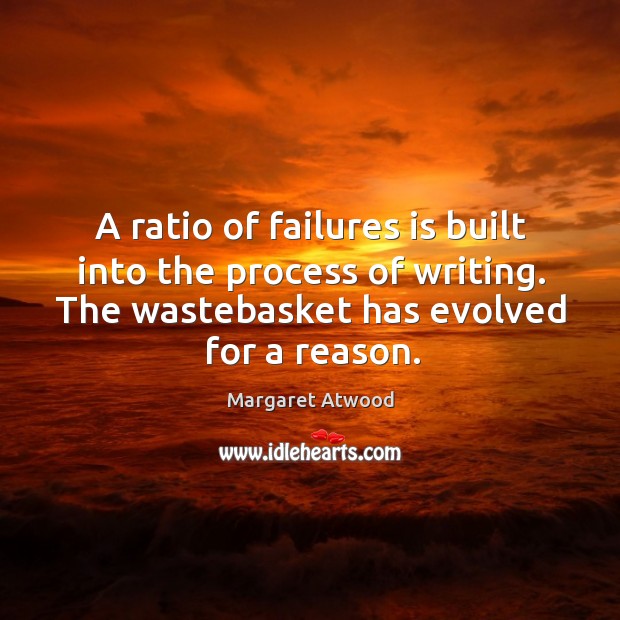 A ratio of failures is built into the process of writing. The wastebasket has evolved for a reason. Image