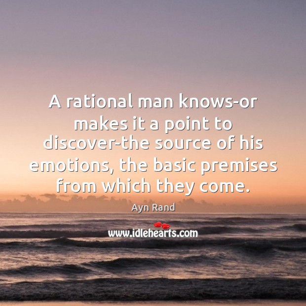 A rational man knows-or makes it a point to discover-the source of Ayn Rand Picture Quote