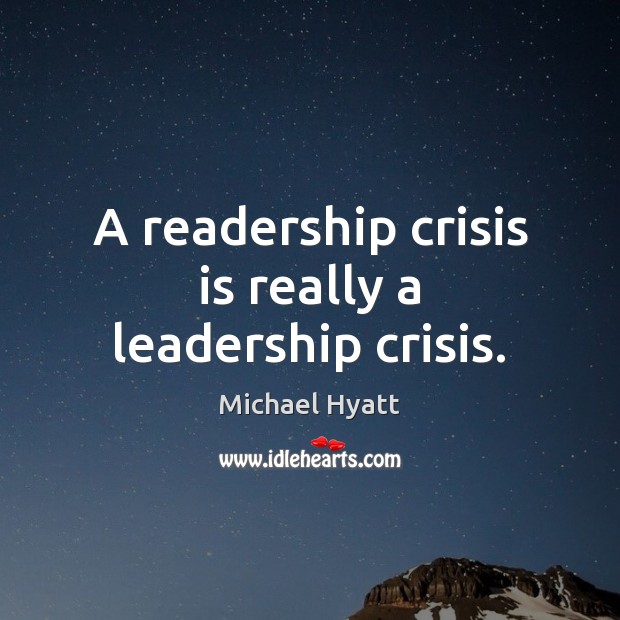 A readership crisis is really a leadership crisis. Michael Hyatt Picture Quote