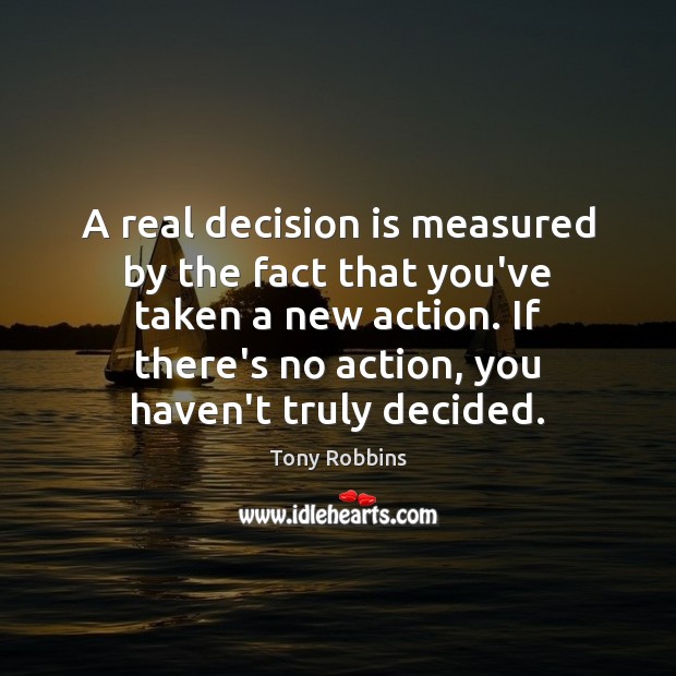 A real decision is measured by the fact that you’ve taken a Image