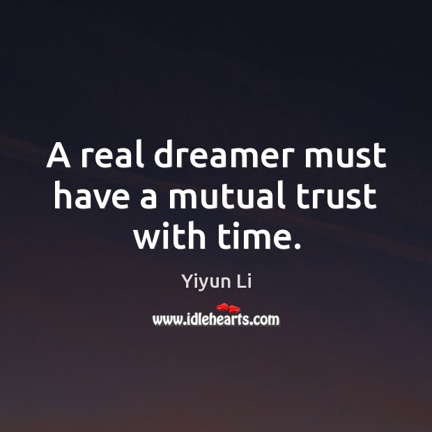 A real dreamer must have a mutual trust with time. Image