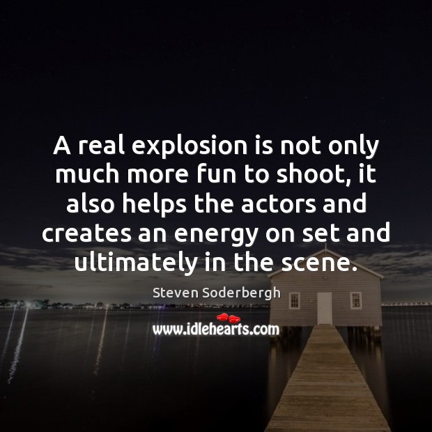 A real explosion is not only much more fun to shoot, it Image