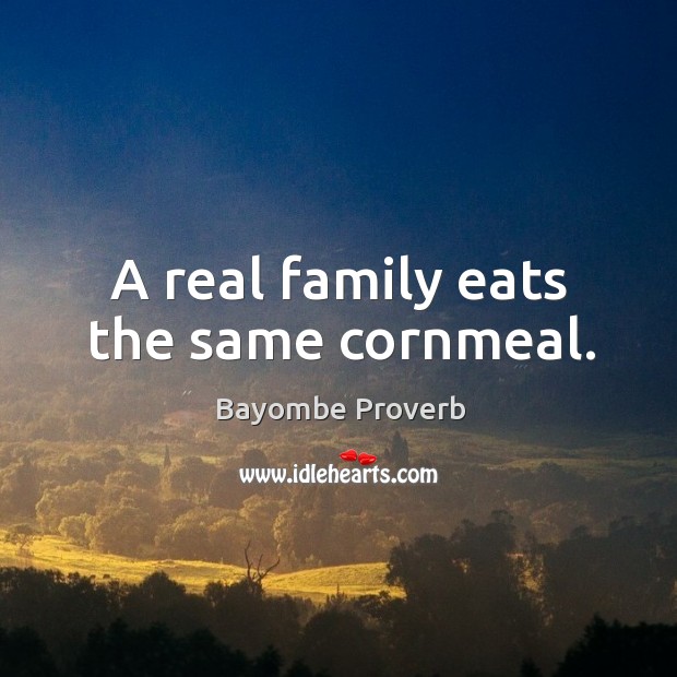 A real family eats the same cornmeal. Bayombe Proverbs Image
