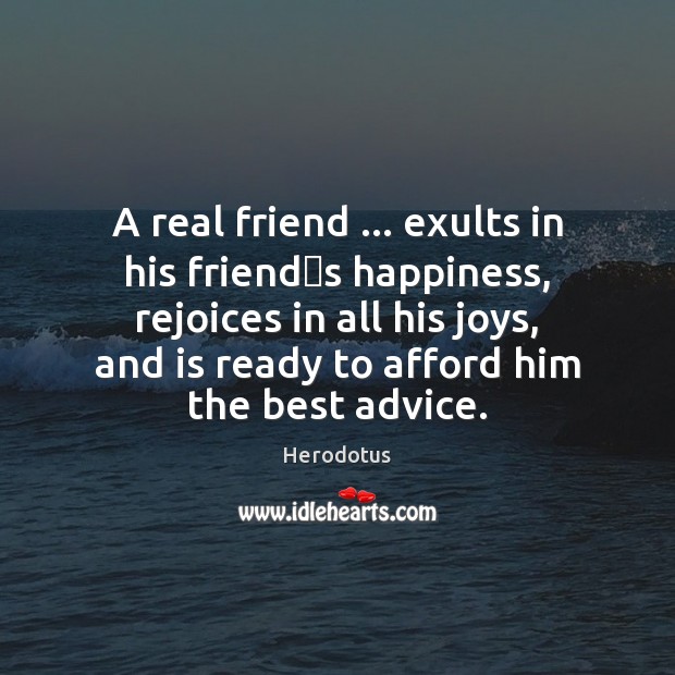 A real friend … exults in his friends happiness, rejoices in all Image