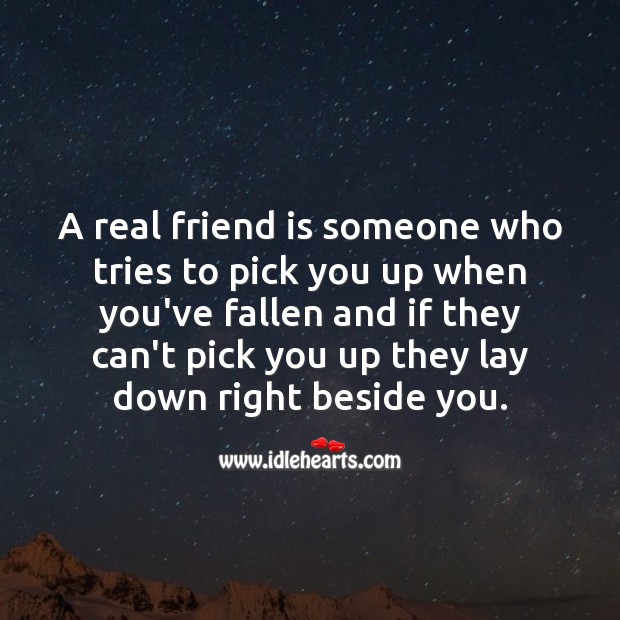 A real friend is someone who tries to pick you up Real Friends Quotes Image