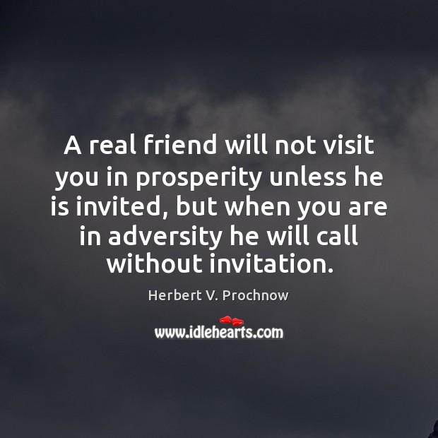 A real friend will not visit you in prosperity Real Friends Quotes Image
