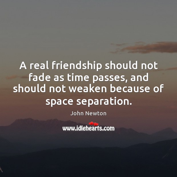 A real friendship should not fade as time passes, and should not Real Friends Quotes Image