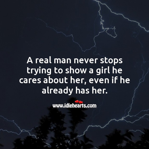 A real man never stops trying to show a girl he cares about her. Care Quotes Image