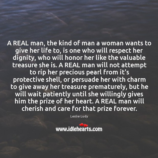 A REAL man, the kind of man a woman wants to give Leslie Ludy Picture Quote