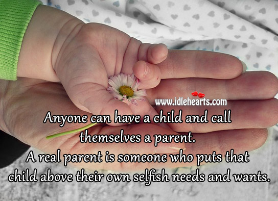 Anyone can have a child and call themselves a parent. Image