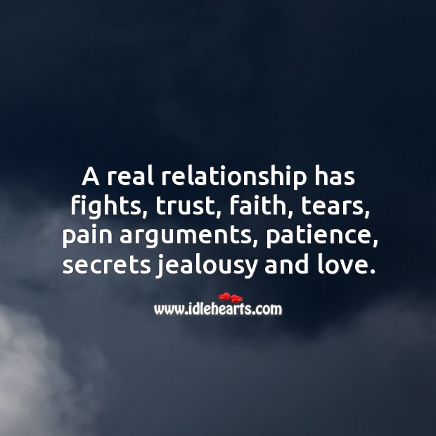 A real relationship has fights, trust, faith, tears, pain arguments, patience, secrets jealousy and love. Image