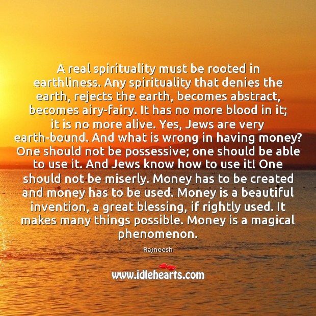 A real spirituality must be rooted in earthliness. Any spirituality that denies Image