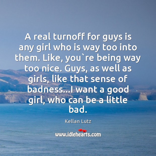 A real turnoff for guys is any girl who is way too Image