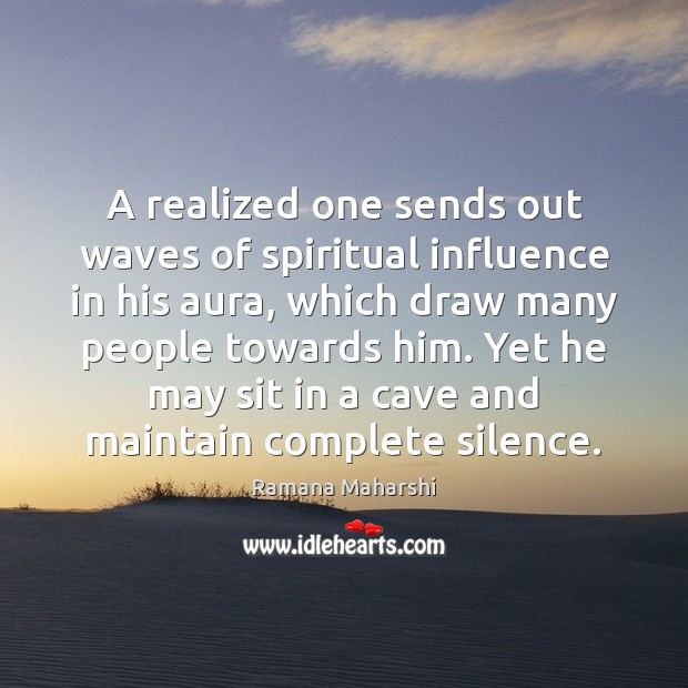 A realized one sends out waves of spiritual influence in his aura, Ramana Maharshi Picture Quote