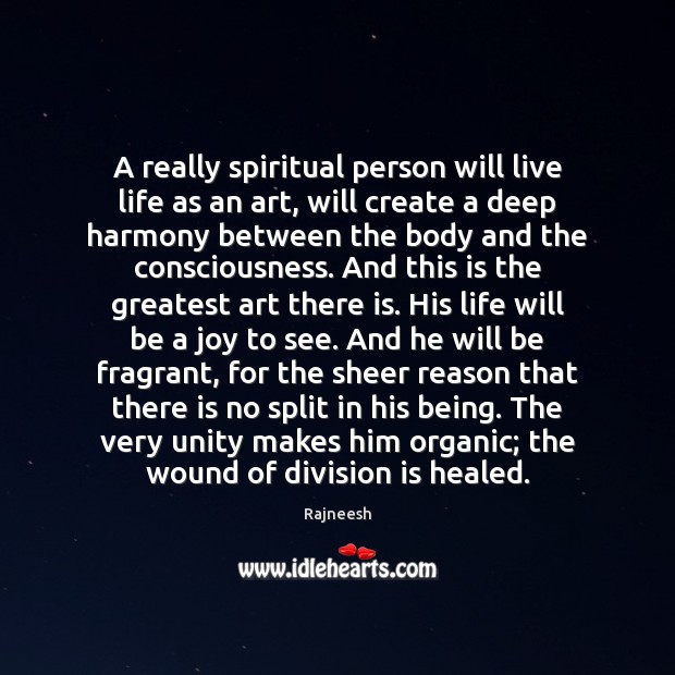 A really spiritual person will live life as an art, will create Image