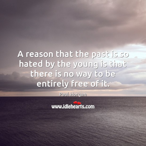 A reason that the past is so hated by the young is Past Quotes Image