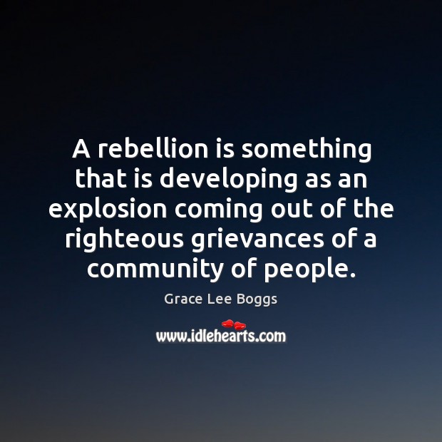 A rebellion is something that is developing as an explosion coming out Grace Lee Boggs Picture Quote