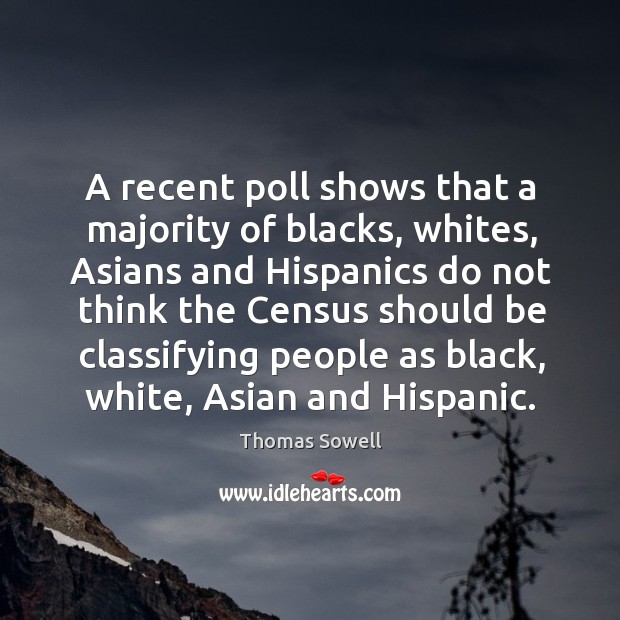 A recent poll shows that a majority of blacks, whites, Asians and 