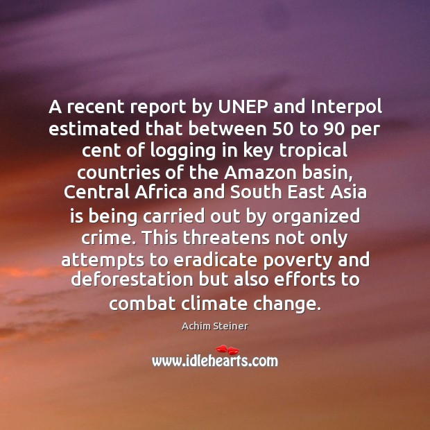 A recent report by UNEP and Interpol estimated that between 50 to 90 per Climate Change Quotes Image