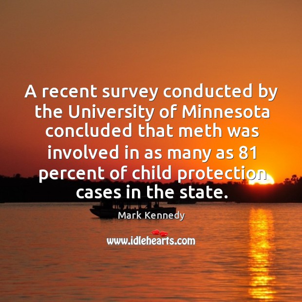 A recent survey conducted by the university of minnesota Mark Kennedy Picture Quote