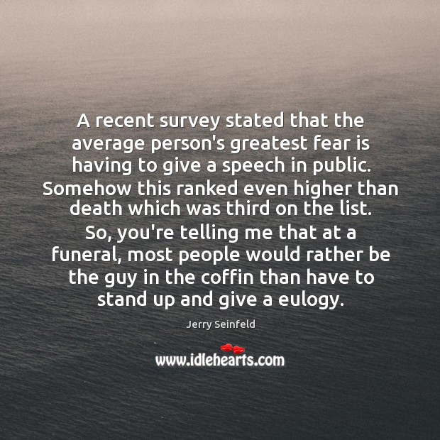 A recent survey stated that the average person’s greatest fear is having Jerry Seinfeld Picture Quote