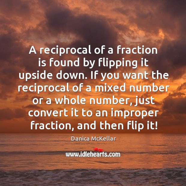 A reciprocal of a fraction is found by flipping it upside down. Image