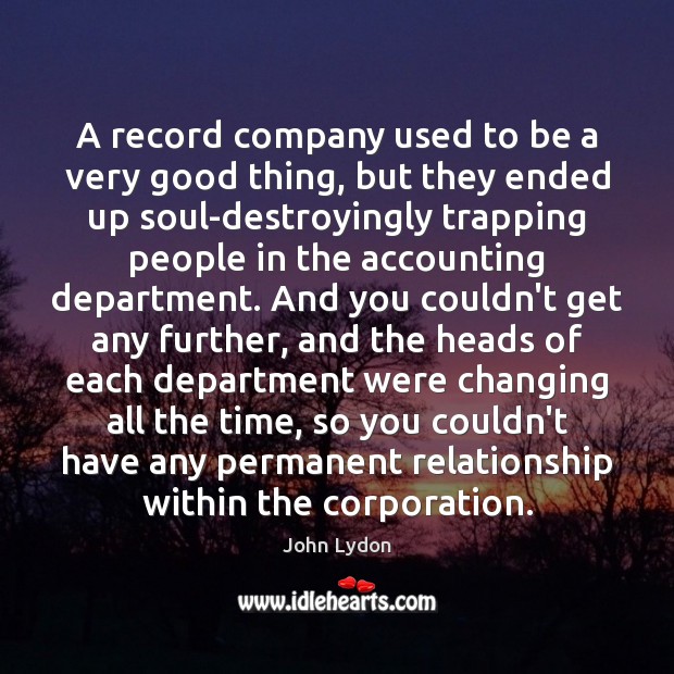 A record company used to be a very good thing, but they John Lydon Picture Quote