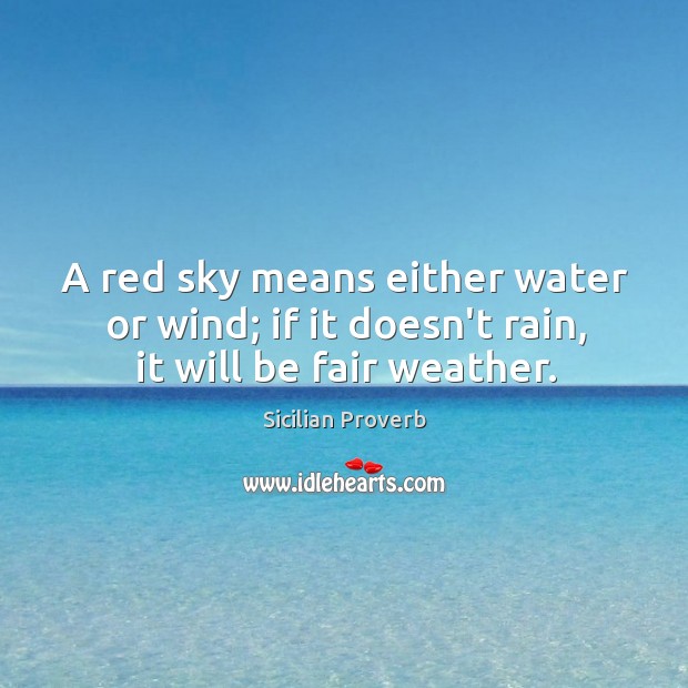 A red sky means either water or wind. Sicilian Proverbs Image