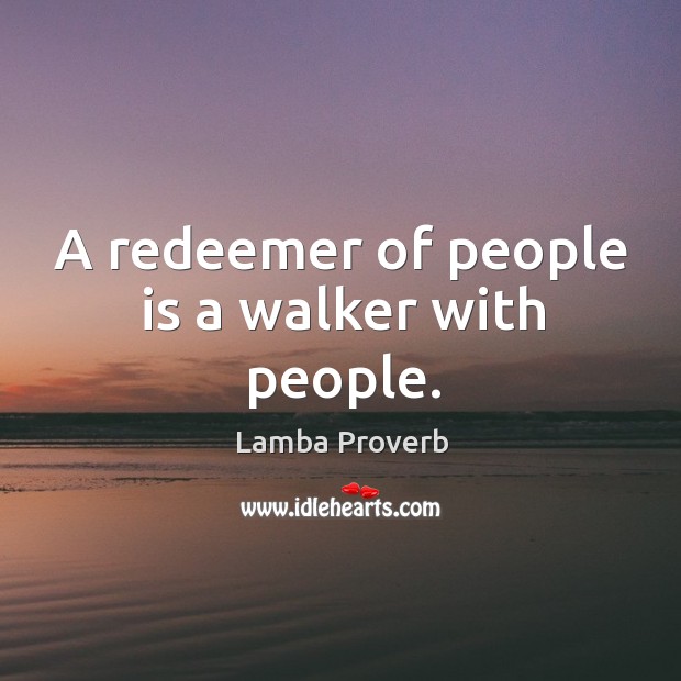 A redeemer of people is a walker with people. Lamba Proverbs Image