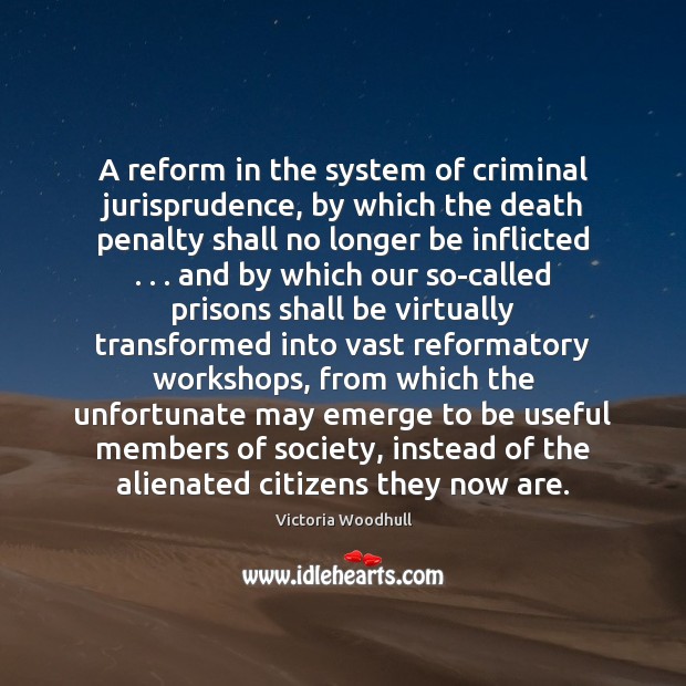 A reform in the system of criminal jurisprudence, by which the death Victoria Woodhull Picture Quote