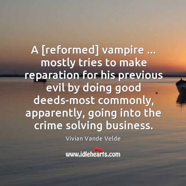 A [reformed] vampire … mostly tries to make reparation for his previous evil Image