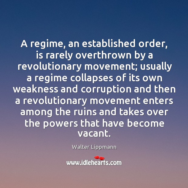A regime, an established order, is rarely overthrown by a revolutionary movement; Image