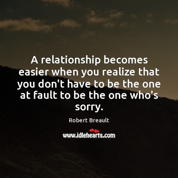 A relationship becomes easier when you realize that you don’t have to Robert Breault Picture Quote