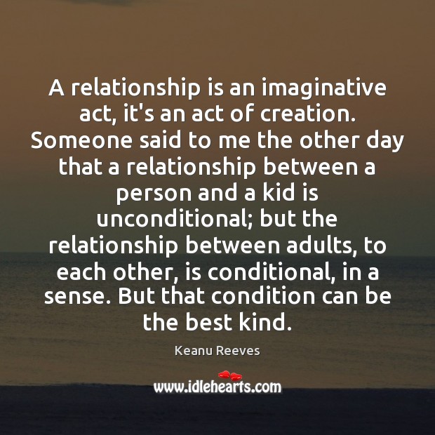 A relationship is an imaginative act, it’s an act of creation. Someone Image