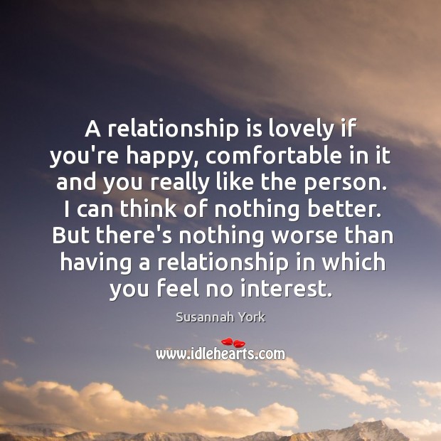 A relationship is lovely if you’re happy, comfortable in it and you Relationship Quotes Image