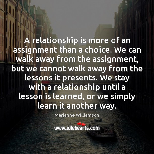 A relationship is more of an assignment than a choice. We can Marianne Williamson Picture Quote