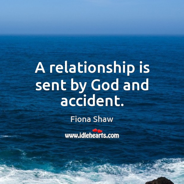A relationship is sent by God and accident. Relationship Quotes Image