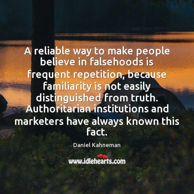 A reliable way to make people believe in falsehoods is frequent repetition, Daniel Kahneman Picture Quote